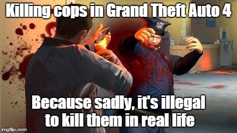 Killing cops in Grand Theft Auto 4 Because sadly, it's illegal to kill them in real life | image tagged in gta 4,gta iv | made w/ Imgflip meme maker