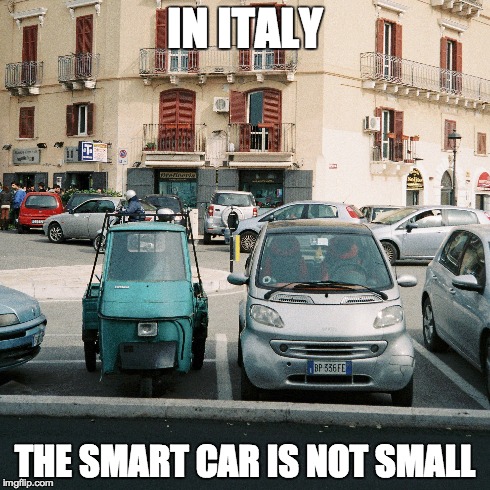 IN ITALY THE SMART CAR IS NOT SMALL | image tagged in italy,italia,smart,smartphone,smartest man alive | made w/ Imgflip meme maker