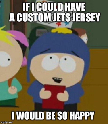 I would be so happy | IF I COULD HAVE A CUSTOM JETS JERSEY I WOULD BE SO HAPPY | image tagged in i would be so happy | made w/ Imgflip meme maker
