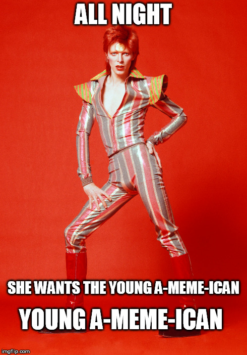 ALL NIGHT SHE WANTS THE YOUNG A-MEME-ICAN YOUNG A-MEME-ICAN | made w/ Imgflip meme maker