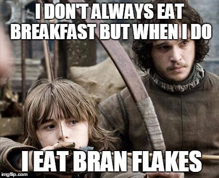 I DON'T ALWAYS EAT BREAKFAST BUT WHEN I DO I EAT BRAN FLAKES | image tagged in bran | made w/ Imgflip meme maker