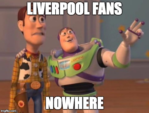 X, X Everywhere Meme | LIVERPOOL FANS NOWHERE | image tagged in memes,x x everywhere | made w/ Imgflip meme maker