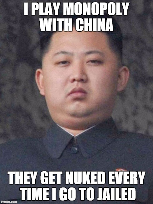 I PLAY MONOPOLY WITH CHINA THEY GET NUKED EVERY TIME I GO TO JAILED | image tagged in kim jong un | made w/ Imgflip meme maker