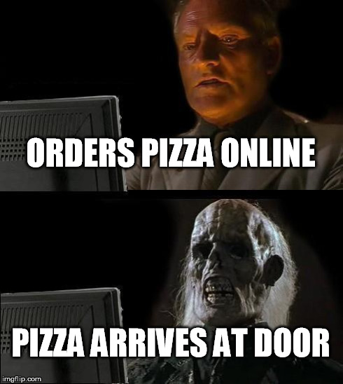 I'll Just Wait Here Meme | ORDERS PIZZA ONLINE PIZZA ARRIVES AT DOOR | image tagged in memes,ill just wait here | made w/ Imgflip meme maker