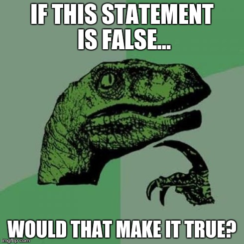 Philosoraptor Meme | IF THIS STATEMENT IS FALSE... WOULD THAT MAKE IT TRUE? | image tagged in memes,philosoraptor | made w/ Imgflip meme maker