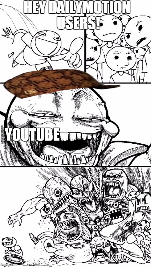 Not many people use Dailymotion, so I made this. | HEY DAILYMOTION USERS! YOUTUBE | image tagged in memes,hey internet,scumbag,dailymotion,youtube | made w/ Imgflip meme maker