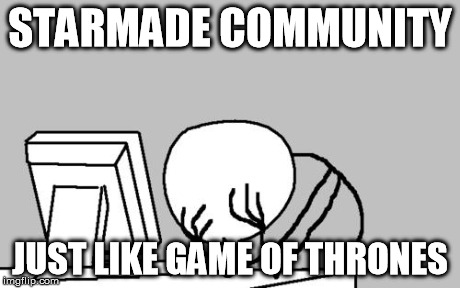 Computer Guy Facepalm | STARMADE COMMUNITY JUST LIKE GAME OF THRONES | image tagged in memes,computer guy facepalm | made w/ Imgflip meme maker