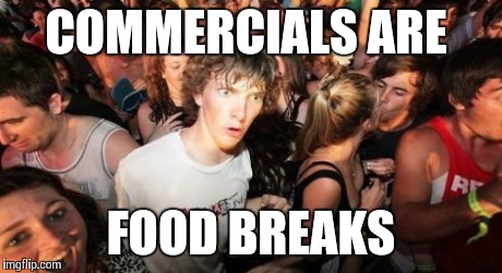 Merica | COMMERCIALS ARE FOOD BREAKS | image tagged in memes,sudden clarity clarence | made w/ Imgflip meme maker
