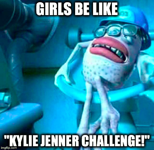 Kylie Jenner Challenge | GIRLS BE LIKE "KYLIE JENNER CHALLENGE!" | image tagged in ouch,big lips,oh those jenners,kylie jenner,challenge fail | made w/ Imgflip meme maker