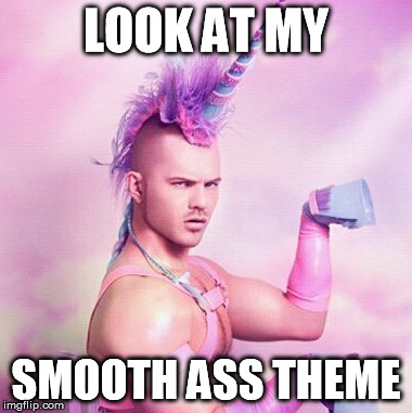 Unicorn MAN Meme | LOOK AT MY SMOOTH ASS THEME | image tagged in memes,unicorn man | made w/ Imgflip meme maker
