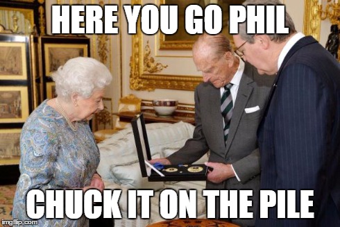 HERE YOU GO PHIL CHUCK IT ON THE PILE | image tagged in lucky phil,prince philip,knightood,stupid abbott | made w/ Imgflip meme maker