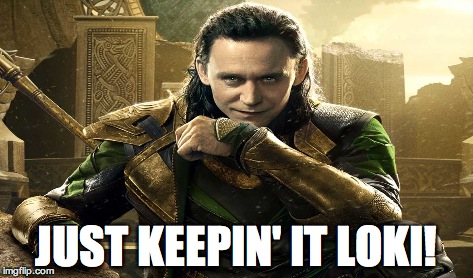 Image ged In Loki Just Keeping It Low Key Avengers Thor Tom Hiddleston Imgflip