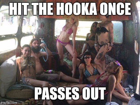 Burners | HIT THE HOOKA ONCE PASSES OUT | image tagged in burners | made w/ Imgflip meme maker