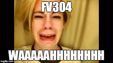 whine | FV304 WAAAAAHHHHHHHH | image tagged in whine | made w/ Imgflip meme maker