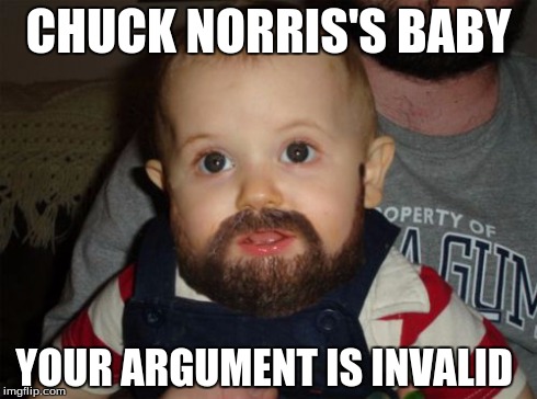 Beard Baby Meme | CHUCK NORRIS'S BABY YOUR ARGUMENT IS INVALID | image tagged in memes,beard baby | made w/ Imgflip meme maker
