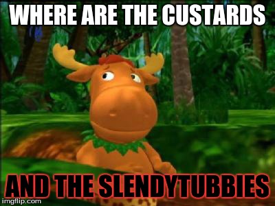 WHERE ARE THE CUSTARDS AND THE SLENDYTUBBIES | image tagged in backyardigans | made w/ Imgflip meme maker