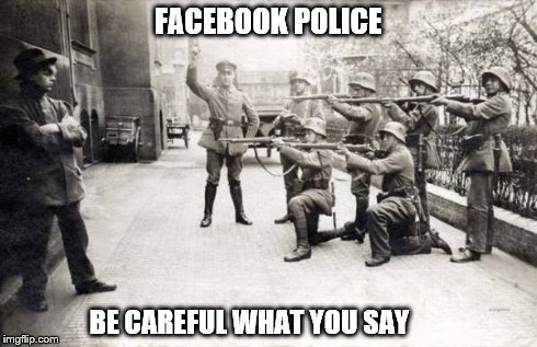 FACEBOOK POLICE BE CAREFUL WHAT YOU SAY | image tagged in facebook,police,be careful | made w/ Imgflip meme maker