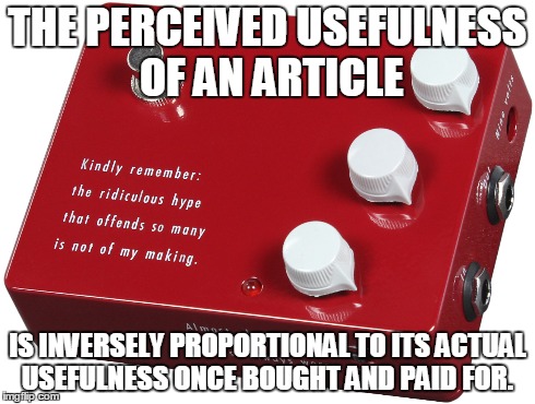 THE PERCEIVED USEFULNESS OF AN ARTICLE IS INVERSELY PROPORTIONAL TO ITS ACTUAL USEFULNESS ONCE BOUGHT AND PAID FOR. | made w/ Imgflip meme maker