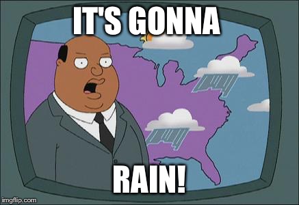 ollie williams | IT'S GONNA RAIN! | image tagged in ollie williams | made w/ Imgflip meme maker