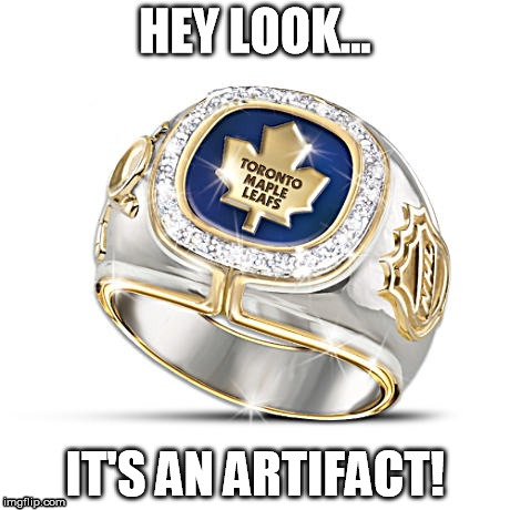 HEY LOOK... IT'S AN ARTIFACT! | image tagged in toronto,maple,leafs,nhl,sports,hockey | made w/ Imgflip meme maker