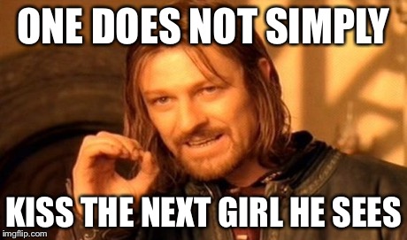 ONE DOES NOT SIMPLY KISS THE NEXT GIRL HE SEES | image tagged in memes,one does not simply | made w/ Imgflip meme maker