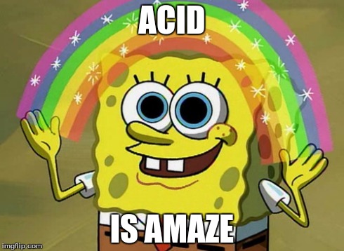 Imagination Spongebob | ACID IS AMAZE | image tagged in memes,imagination spongebob | made w/ Imgflip meme maker