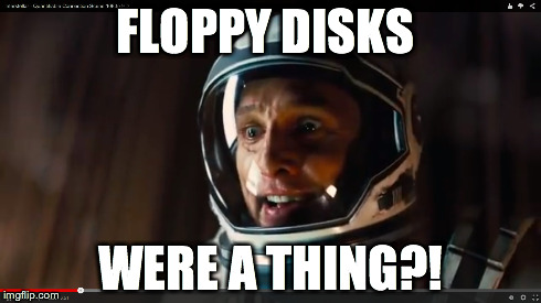 FLOPPY DISKS WERE A THING?! | image tagged in astounded astronaut,interstellar | made w/ Imgflip meme maker