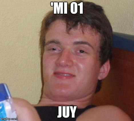 10 Guy Meme | 'MI 01 JUY | image tagged in memes,10 guy | made w/ Imgflip meme maker