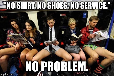 "NO SHIRT, NO SHOES, NO SERVICE." NO PROBLEM. | image tagged in no pants | made w/ Imgflip meme maker