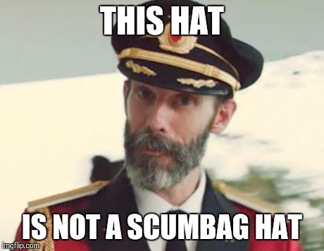 Captain Obvious | THIS HAT IS NOT A SCUMBAG HAT | image tagged in captain obvious | made w/ Imgflip meme maker