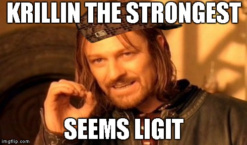 One Does Not Simply | KRILLIN THE STRONGEST SEEMS LIGIT | image tagged in memes,one does not simply,scumbag | made w/ Imgflip meme maker