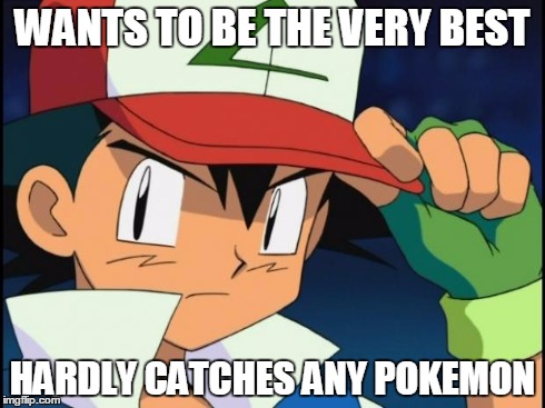 Retarded Pokemon Trainer | WANTS TO BE THE VERY BEST HARDLY CATCHES ANY POKEMON | image tagged in retarded pokemon trainer,pokemon | made w/ Imgflip meme maker