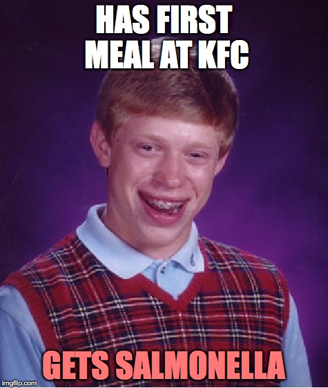 Bad Luck Brian Meme | HAS FIRST MEAL AT KFC GETS SALMONELLA | image tagged in memes,bad luck brian | made w/ Imgflip meme maker