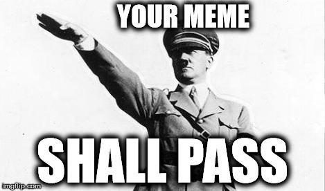 scanning for grammatical and spelling errors | YOUR MEME SHALL PASS | image tagged in meme,nazi | made w/ Imgflip meme maker