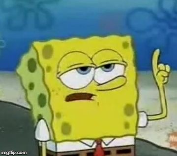 I'll Have You Know Spongebob | image tagged in memes,ill have you know spongebob | made w/ Imgflip meme maker