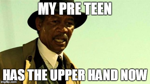 MY PRE TEEN HAS THE UPPER HAND NOW | image tagged in john doe | made w/ Imgflip meme maker