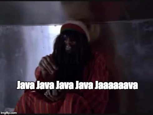 Jaaaaaava | Java Java Java Java Jaaaaaava | image tagged in policeacademy,java,hightower | made w/ Imgflip meme maker