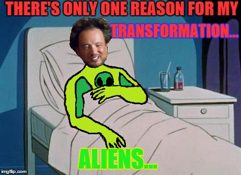 aliens at fault (aliens!!) | THERE'S ONLY ONE REASON FOR MY TRANSFORMATION... ALIENS... | image tagged in spiderman hospital,ancient aliens,aliens,transformation,memes | made w/ Imgflip meme maker