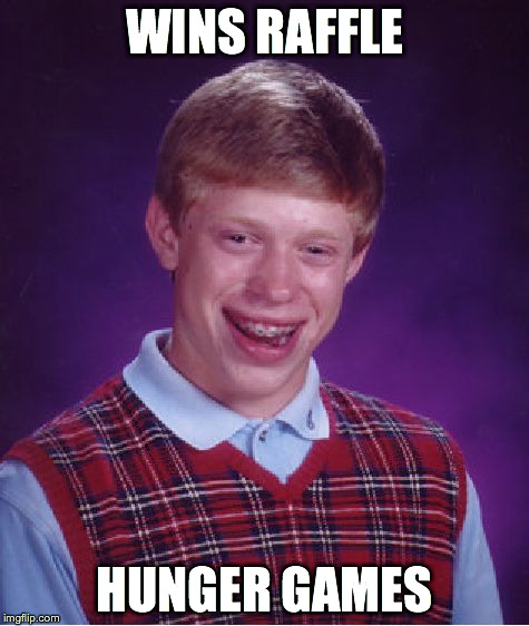 Bad Luck Brian | WINS RAFFLE HUNGER GAMES | image tagged in memes,bad luck brian | made w/ Imgflip meme maker