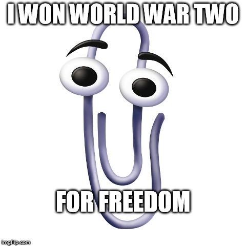 Microsoft Office paperclip operation | I WON WORLD WAR TWO FOR FREEDOM | image tagged in world,war,two,microsoft,office,paperclip | made w/ Imgflip meme maker