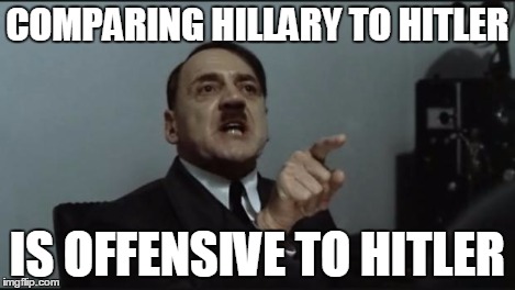 Hitler Orders | COMPARING HILLARY TO HITLER IS OFFENSIVE TO HITLER | image tagged in hitler orders | made w/ Imgflip meme maker