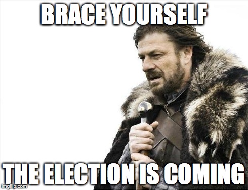 Brace Yourselves X is Coming Meme | BRACE YOURSELF THE ELECTION IS COMING | image tagged in memes,brace yourselves x is coming | made w/ Imgflip meme maker