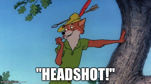 "HEADSHOT!" | image tagged in robin hood | made w/ Imgflip meme maker