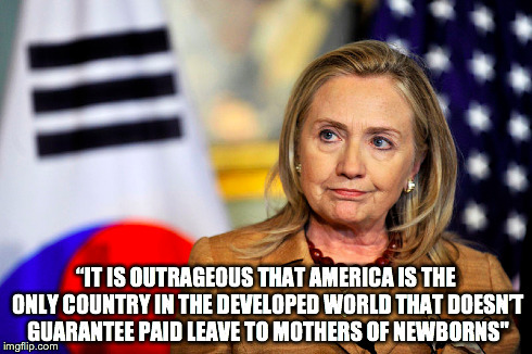 “IT IS OUTRAGEOUS THAT AMERICA IS THE ONLY COUNTRY IN THE DEVELOPED WORLD THAT DOESN’T GUARANTEE PAID LEAVE TO MOTHERS OF NEWBORNS" | made w/ Imgflip meme maker