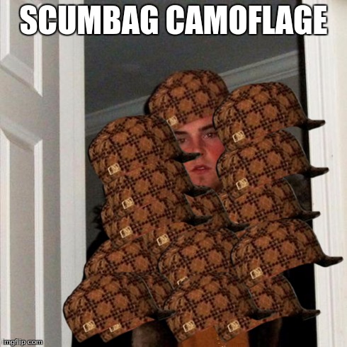Scumbag Steve Meme | SCUMBAG CAMOFLAGE | image tagged in memes,scumbag steve,scumbag | made w/ Imgflip meme maker