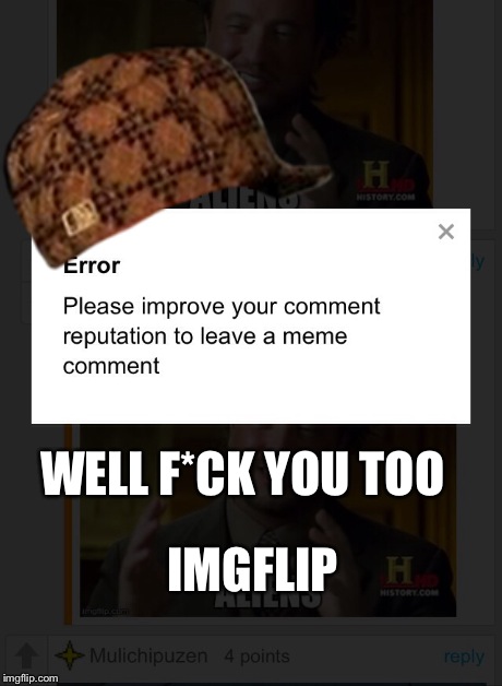 WELL F*CK YOU TOO IMGFLIP | image tagged in memes,imgflip,scumbag | made w/ Imgflip meme maker