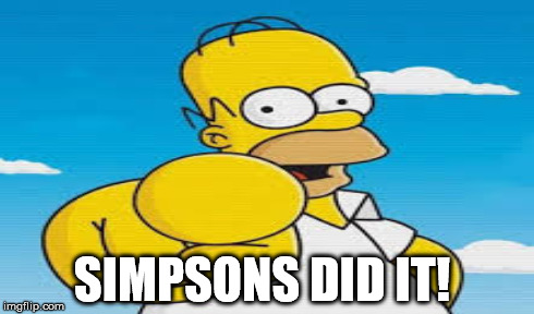 Simpsons did it | image tagged in the simpsons | made w/ Imgflip meme maker