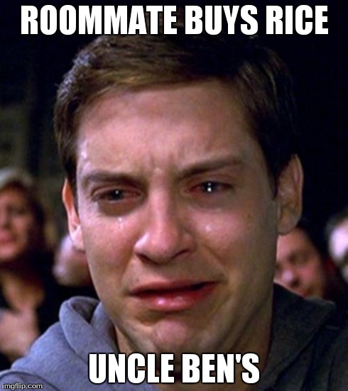 crying peter parker | ROOMMATE BUYS RICE UNCLE BEN'S | image tagged in crying peter parker | made w/ Imgflip meme maker
