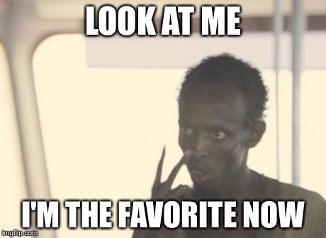 I'm The Captain Now | LOOK AT ME I'M THE FAVORITE NOW | image tagged in look at me - captain phillips,AdviceAnimals | made w/ Imgflip meme maker