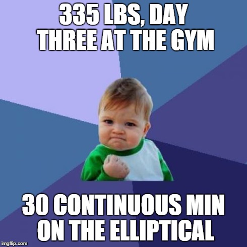 Success Kid Meme | 335 LBS, DAY THREE AT THE GYM 30 CONTINUOUS MIN ON THE ELLIPTICAL | image tagged in memes,success kid,AdviceAnimals | made w/ Imgflip meme maker